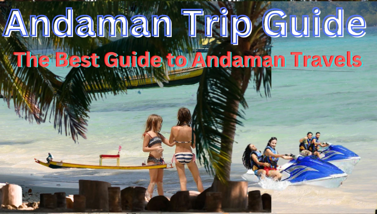 Andaman Trip Guide – The Best Guide to Andaman Travel