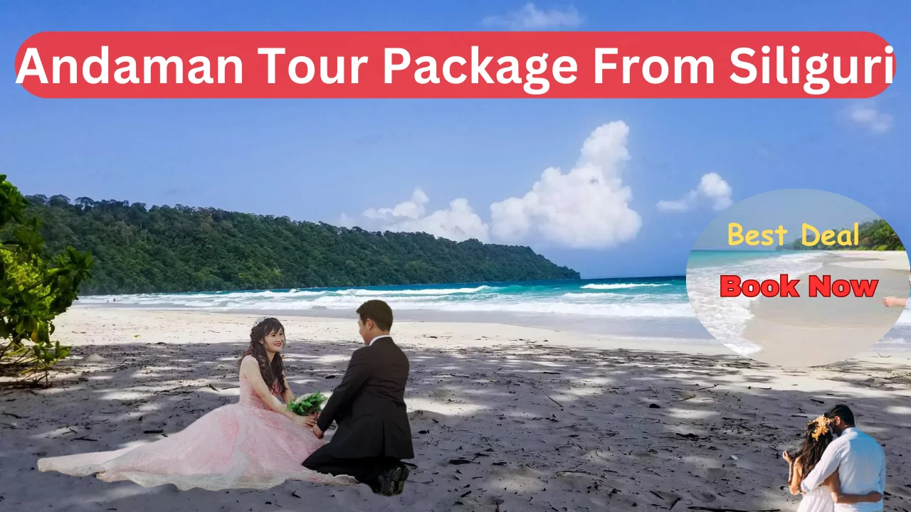 Explore the Pure Beauty of Andaman Tour Package from Siliguri